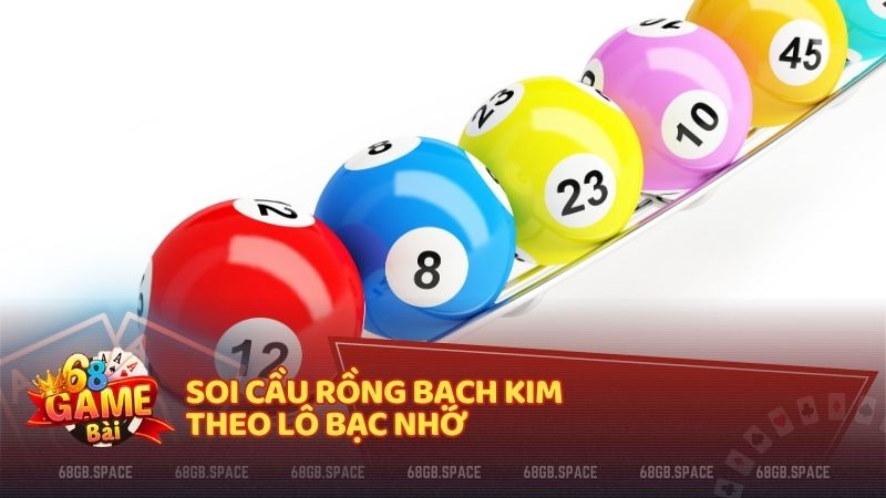 Soi cầu Rồng Bạch Kim theo lô bạc nhớ
