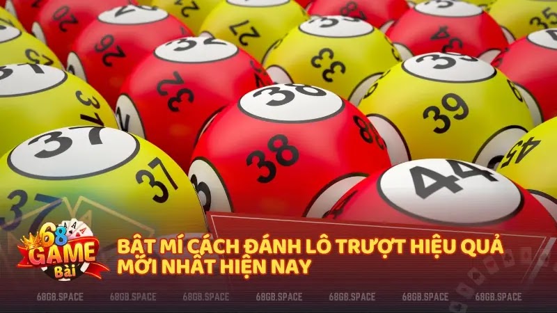 Bật mí cách đánh lô trượt hiệu quả mới nhất hiện nay
