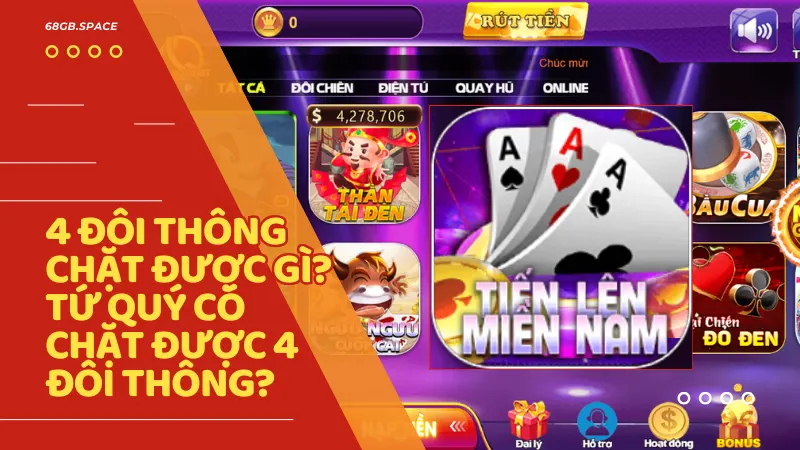 4 doi thong chat duoc gi - 4 đôi thông là gì? Tứ quý có chặt được 4 đôi thông không? Luật 68 Game Bài chuẩn nhất